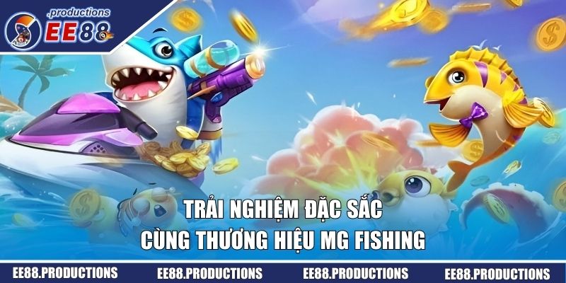 Trải nghiệm đặc sắc cùng thương hiệu MG Fishing