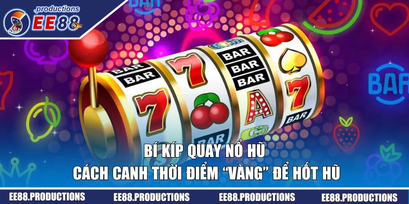 bí kíp quay nổ hũ