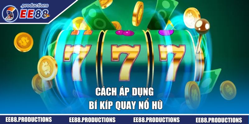 Cách áp dụng bí kíp quay nổ hũ