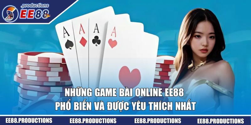 Những game bài EE88 phổ biến và được yêu thích nhất