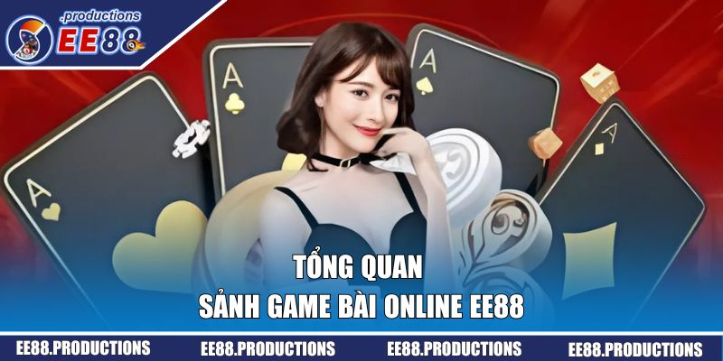 Tổng quan về sảnh game bài online EE88