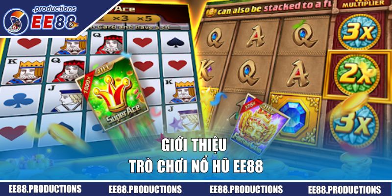 Giới thiệu tổng quan về trò chơi nổ hũ EE88
