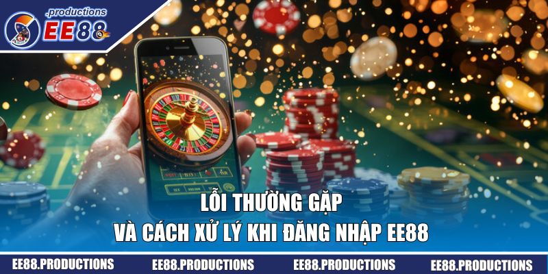 Lỗi thường gặp và cách xử lý khi đăng nhập EE88