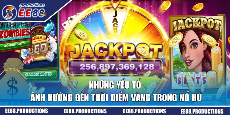 Những yếu tố ảnh hưởng đến thời điểm vàng trong nổ hũ